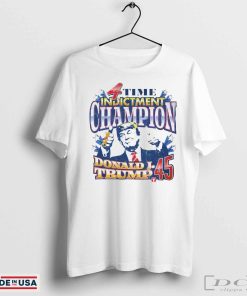 4 time indictment champion Donald Trump 45 shirt