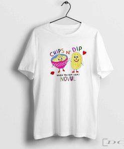 Chips N’ Dip when you dip I dip novul cartoon shirt