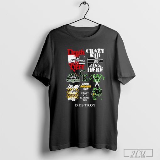 Death Is Here Crazy Kid Is Here Gimme Dangerous Fight Destroy T shirt