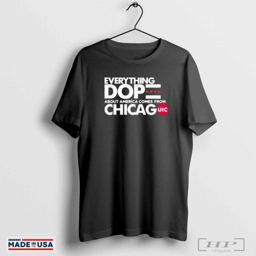 Everything Dope About America Comes From Chicago Shirt