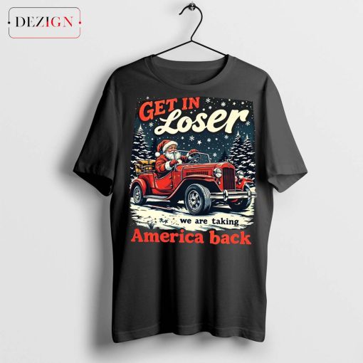 Get In Loser Trump 2024 Shirt – Humorous Christmas Trump Supporter