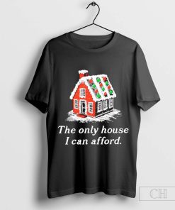 Ginger house the only house I can afford Christmas t shirt