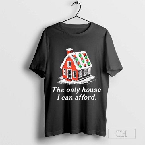 Ginger house the only house I can afford Christmas t shirt