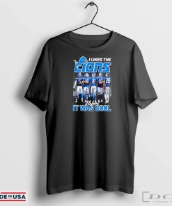 I liked the Detroit Lions before it was cool signature shirt