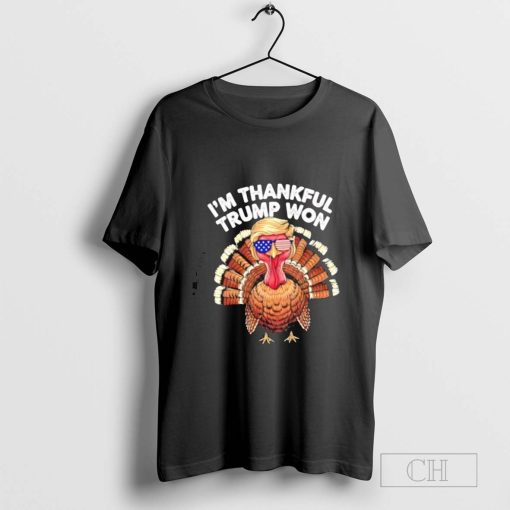 I’m Thankful Trump Won Trump Turkey Thanksgiving t-shirt