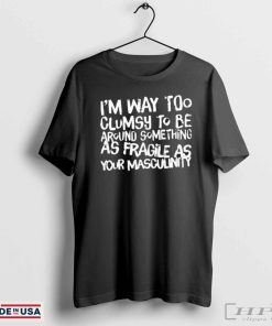 Im Way Too Clumsy To Be Around Something Shirt – Relatable And Playful Graphic Tee