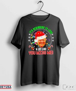 Its beginning to look a lot like you miss me Trump Xmas fun 2024 shirt