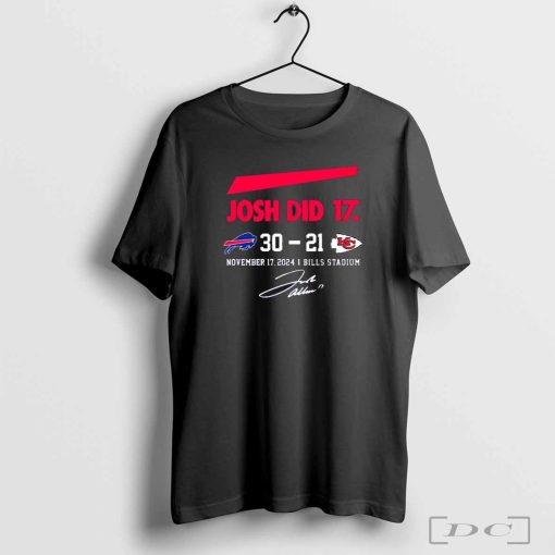 Josh Did It Bills 30 – 21 Chiefs November 17 2024 Bills Stadium T-Shirts