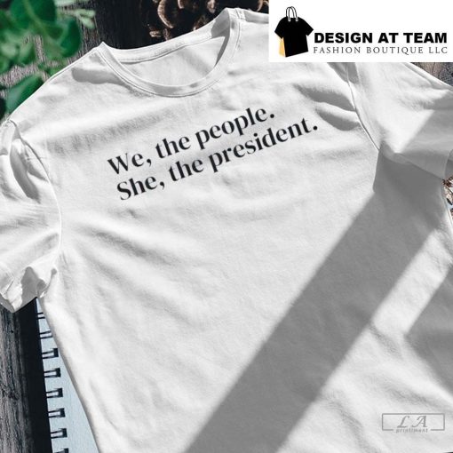 Kamala for President We the People She the President Shirt