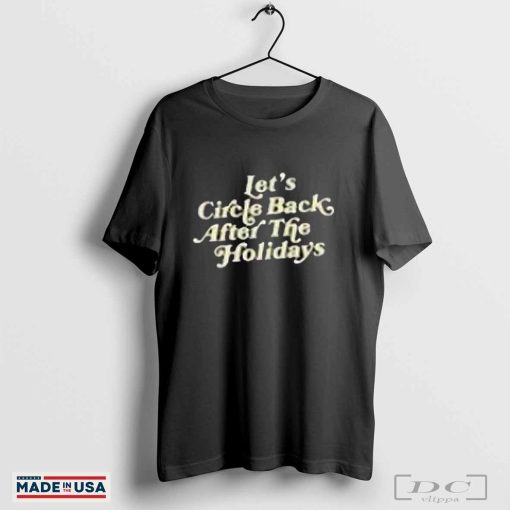 Let’s Circle Back After The Holidays T-Shirts