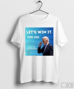 Lets Win It For Joe Thank You Mr President Shirt