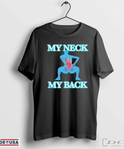 My Neck My Back T-shirts