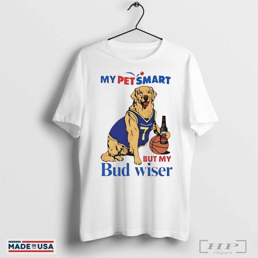 My Petsmart but my Bud wiser Buddy dog shirt