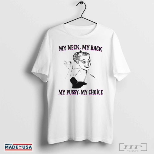 My neck my back my pussy my choice shirt