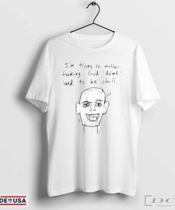 Official I’m Trying So Mother Fucking God Damn Hard To Be Chill T-shirts