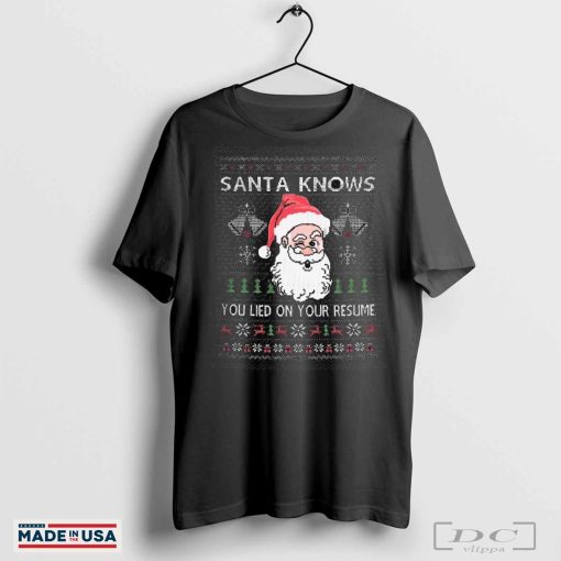 Official Naughty Santa Knows You Lied On Your Resume Ugly Sweater Christmas 2024 t-shirt