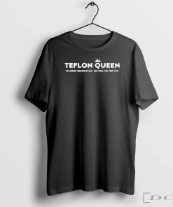 Official Teflon Queen No Longer Making Myself Culpable For Your Shit Shirt