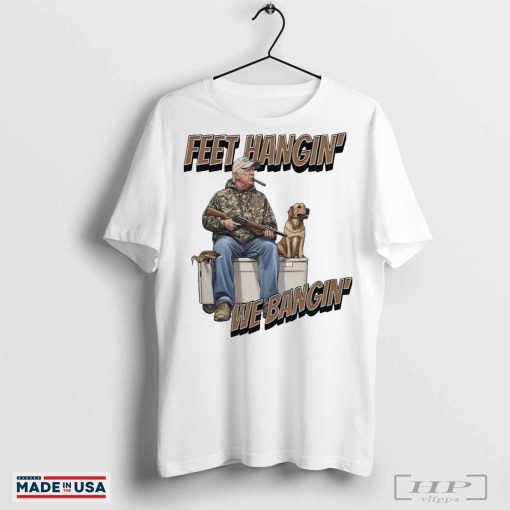 Official Trump Hunting Feet Hangin’ We Bangin’ Shirt