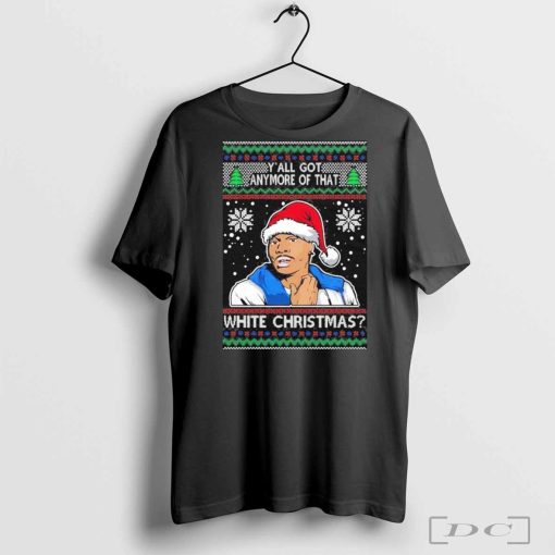 Official Tyrone Biggums Y’all Got Anymore Of That White Christmas Ugly Holiday 2024 T-Shirt