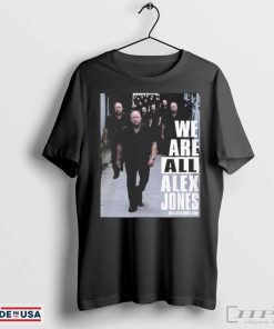 Official We Are All Alex Jones T-shirt