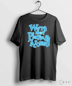 Official We’re Not Playing Around Women Basketball T-Shirt