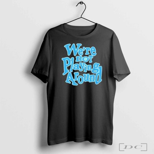 Official We’re Not Playing Around Women Basketball T-Shirt