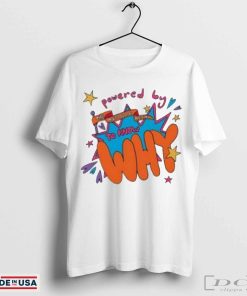 Powered by the Autistic need to know why t-shirt