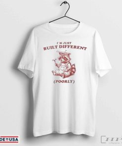 Raccoon Im Just Built Different Poorly Shirt – Funny And Unique Graphic Tee