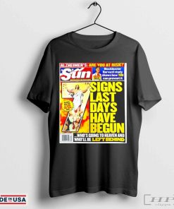 Signs last days have begun Sun Magazine Tabloid shirt