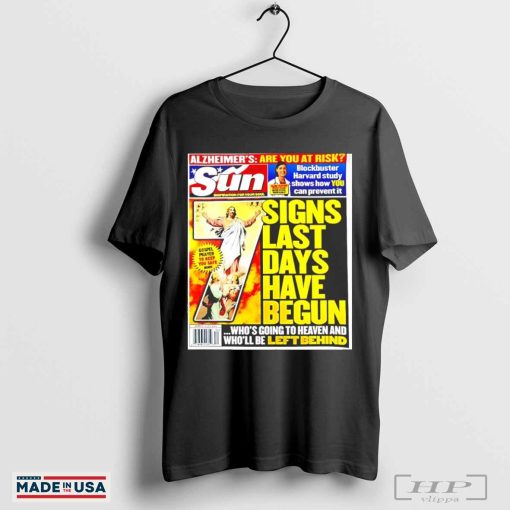 Signs last days have begun Sun Magazine Tabloid shirt