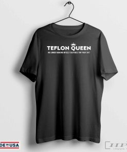 Teflon Queen No Longer Making Myself Culpable For Your Shit T-shirts