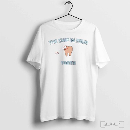 The chip in your me tooth cartoon shirt