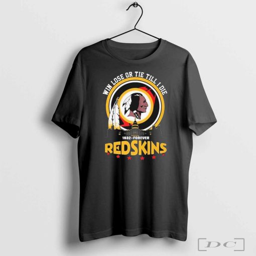 Washington Commanders Redskins 1932-Forever Win Lose Or Tie Till I Die T-Shirts