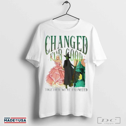 Wicked Changed For Good Together We’re Unlimited Shirt