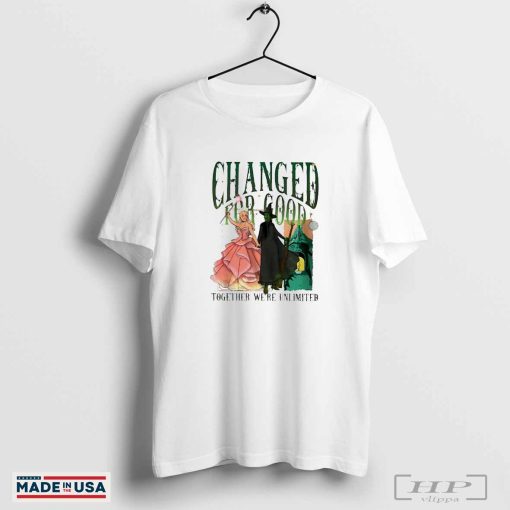 Wicked changed for good together we’re unlimited shirt