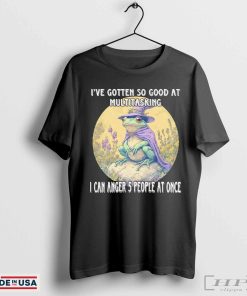 Witchcraft I’ve gotten so good at multitasking I can anger 5 people at once shirt