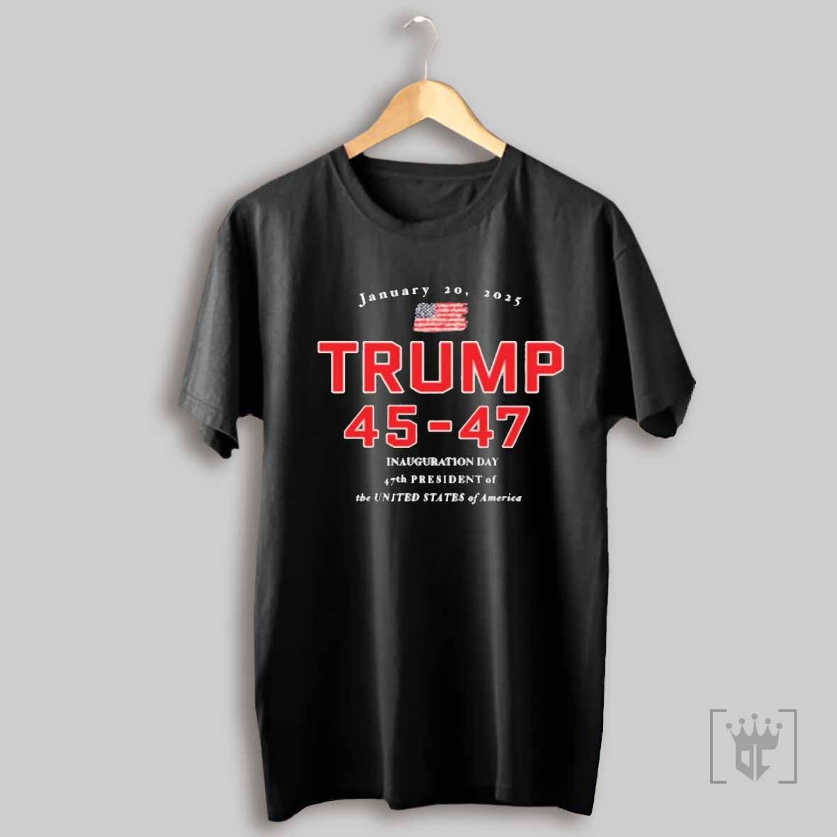 Donald Trump 45 47 Inauguration Day Jan 20 2025 T Shirt Sweatshirt T Shirt