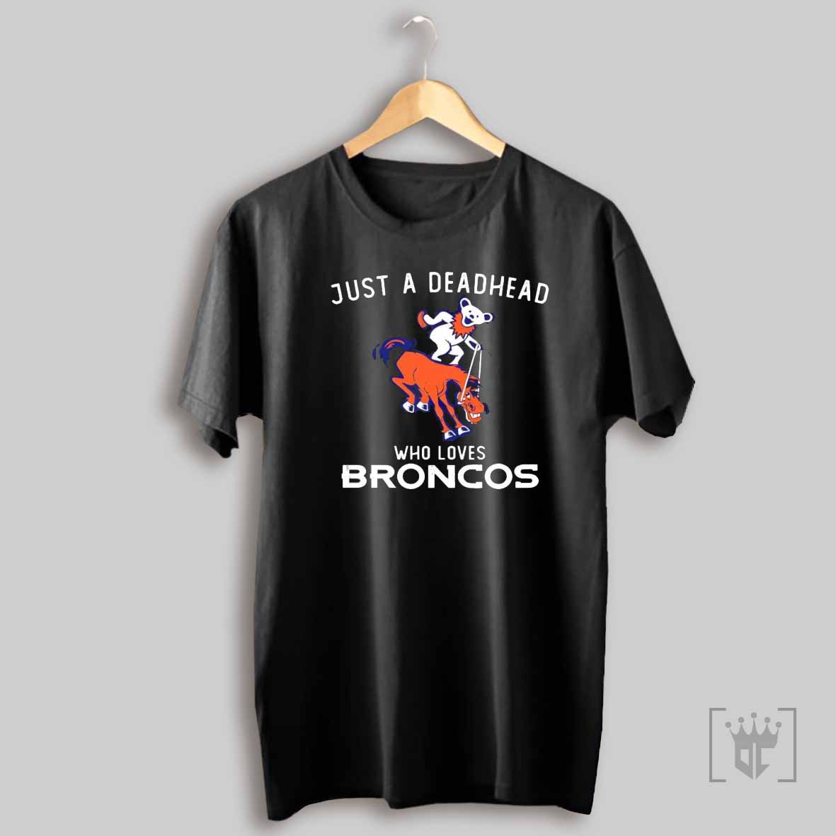 Just A Deadhead Loves Denver Broncos T Shirt Sweatshirt T Shirt