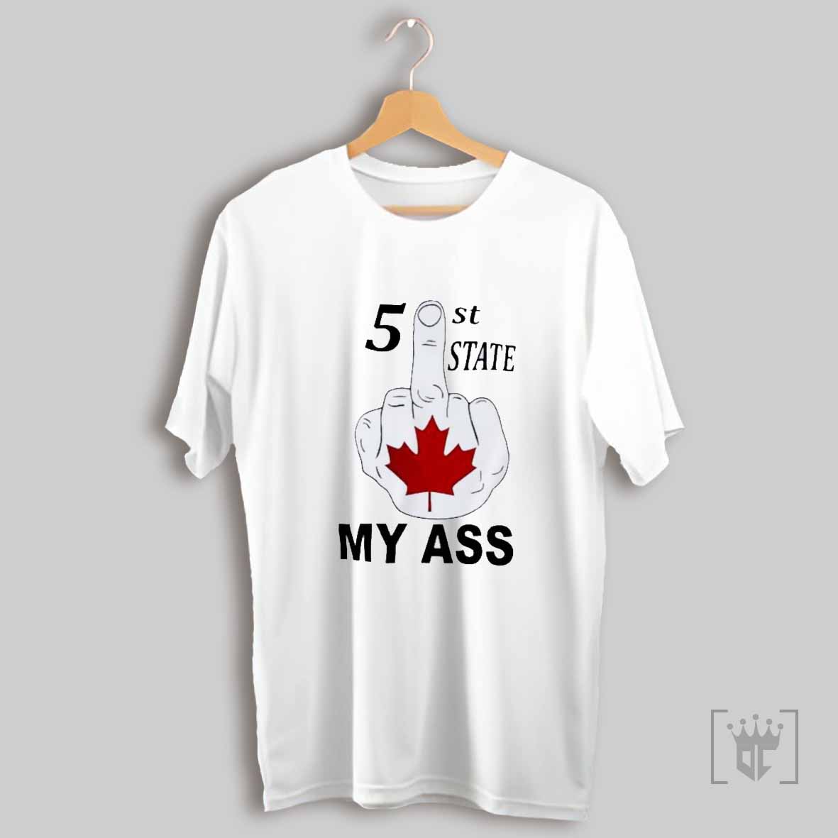 5st State My Ass Maple Leaf Canada Fuck Hand T Shirt