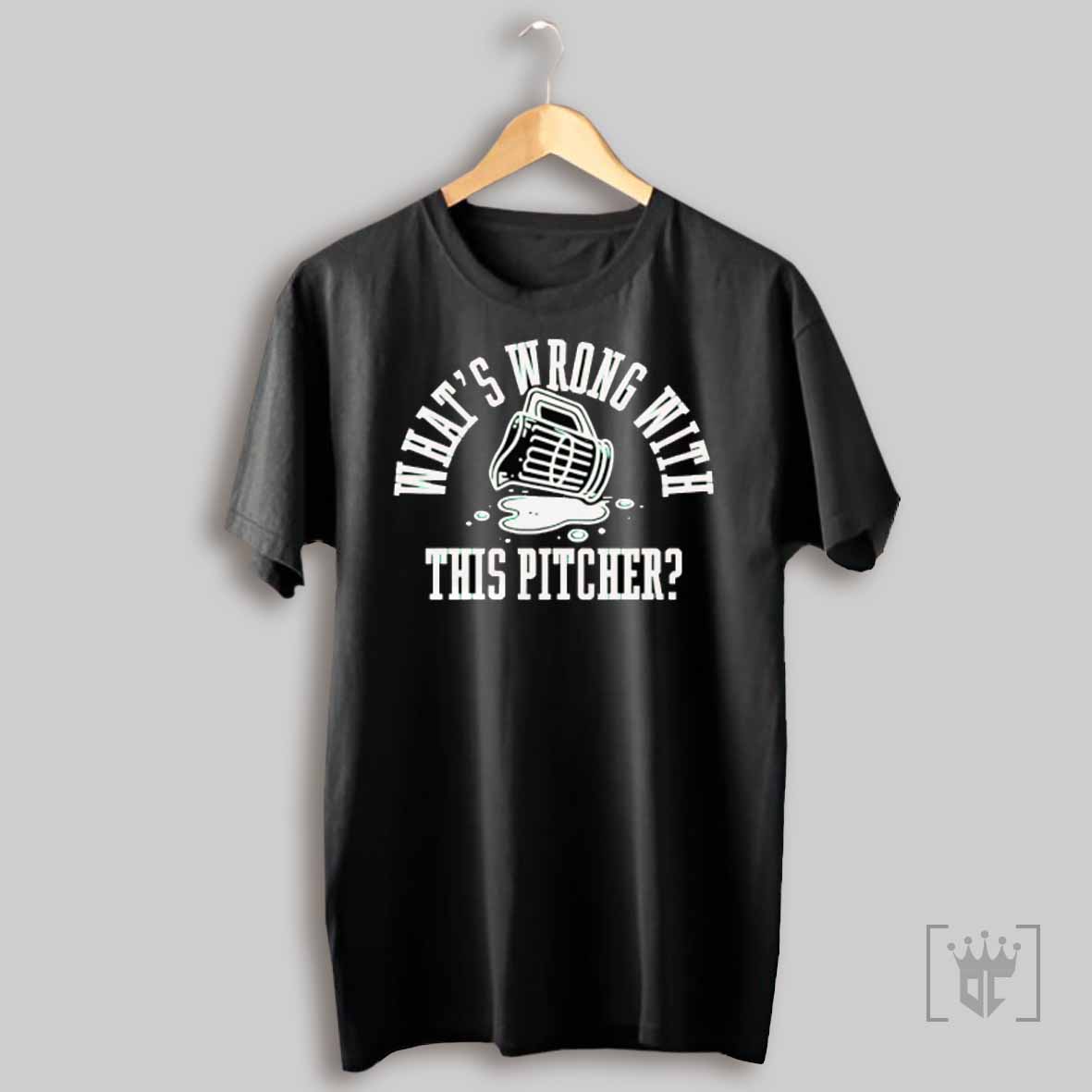 Whats Wrong With This Pitcher T Shirt