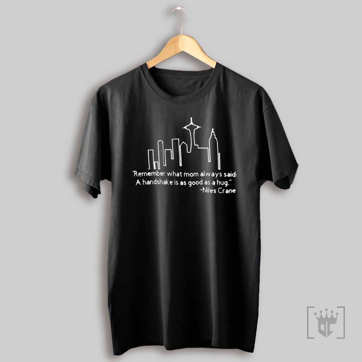 Remember What Mom Always Said A Handshake Is As Good As A Hug Niles Crane T Shirt