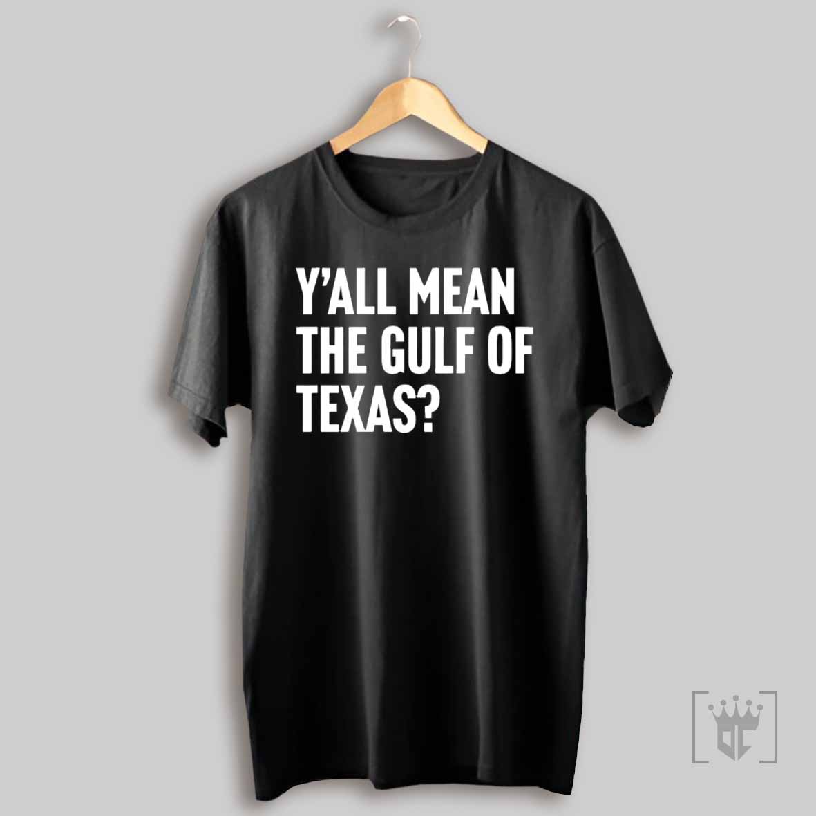 Yall Mean The Gulf Of Texas T Shirt