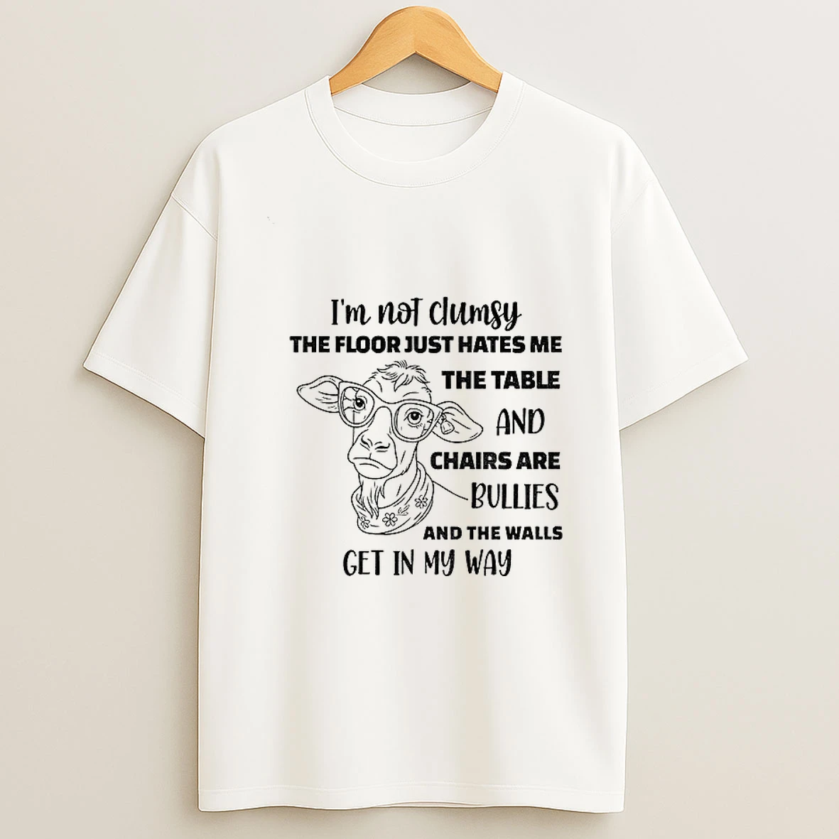 Cow Im Not Clumsy The Floor Just Hates Me The Table And Chairs Are Bullies And The Walls Get In My Way Tshirt Hoodie