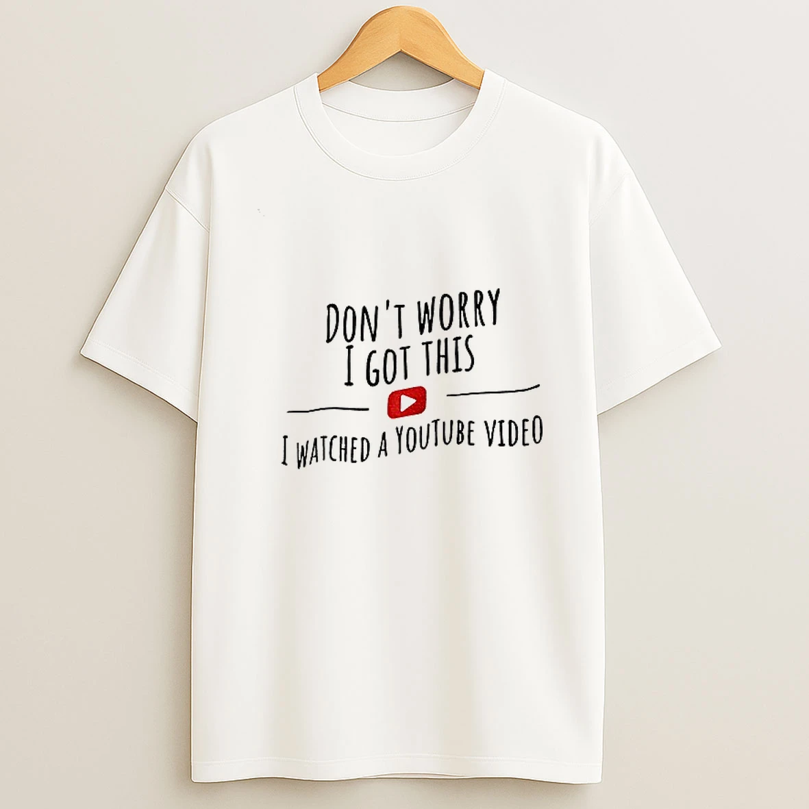 Dont Worry I Got This I Watched A Youtube Video Tshirt Hoodie