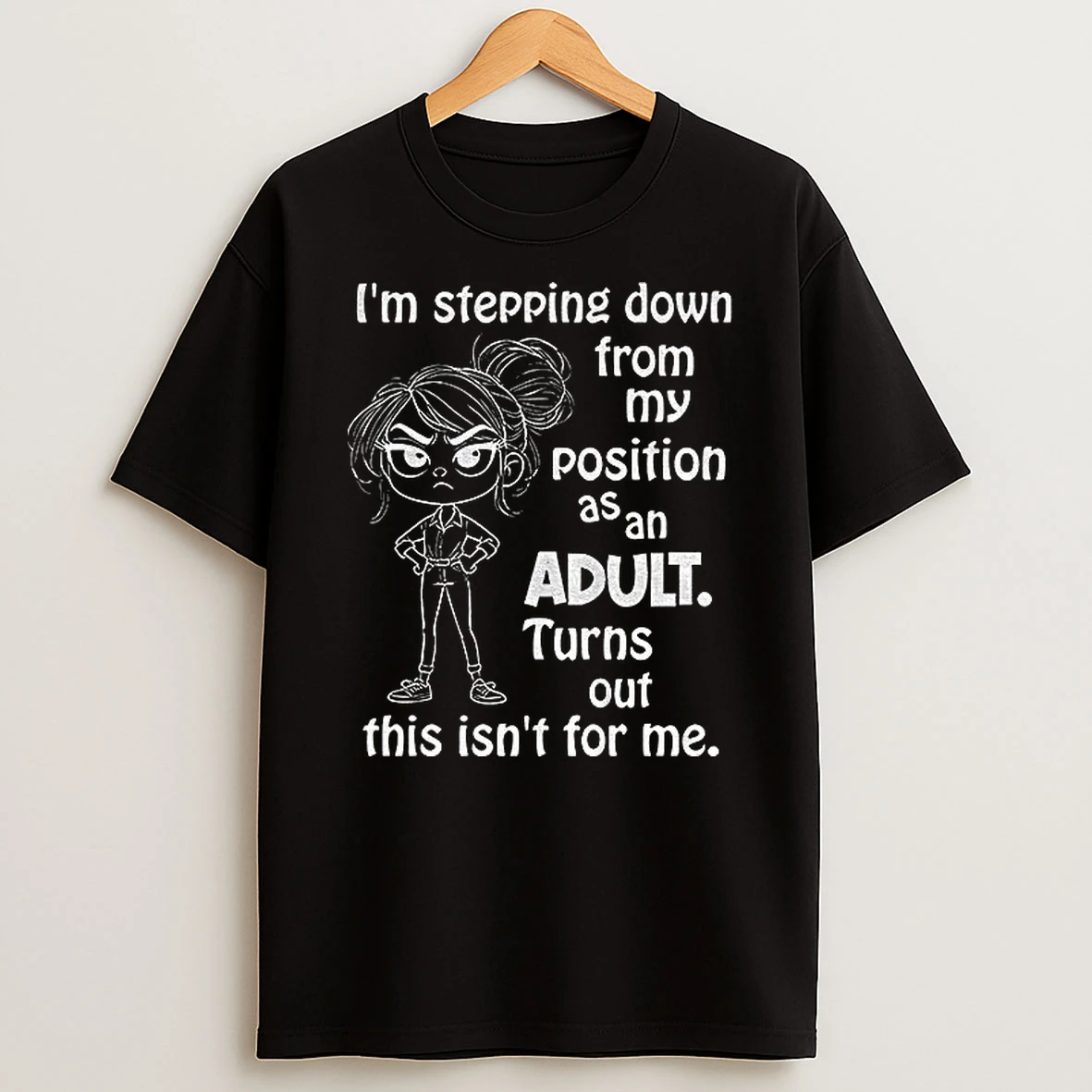 Girl Im Stepping Down From My Position As Adult Turns Out This Isnt For Me Tshirt Hoodie