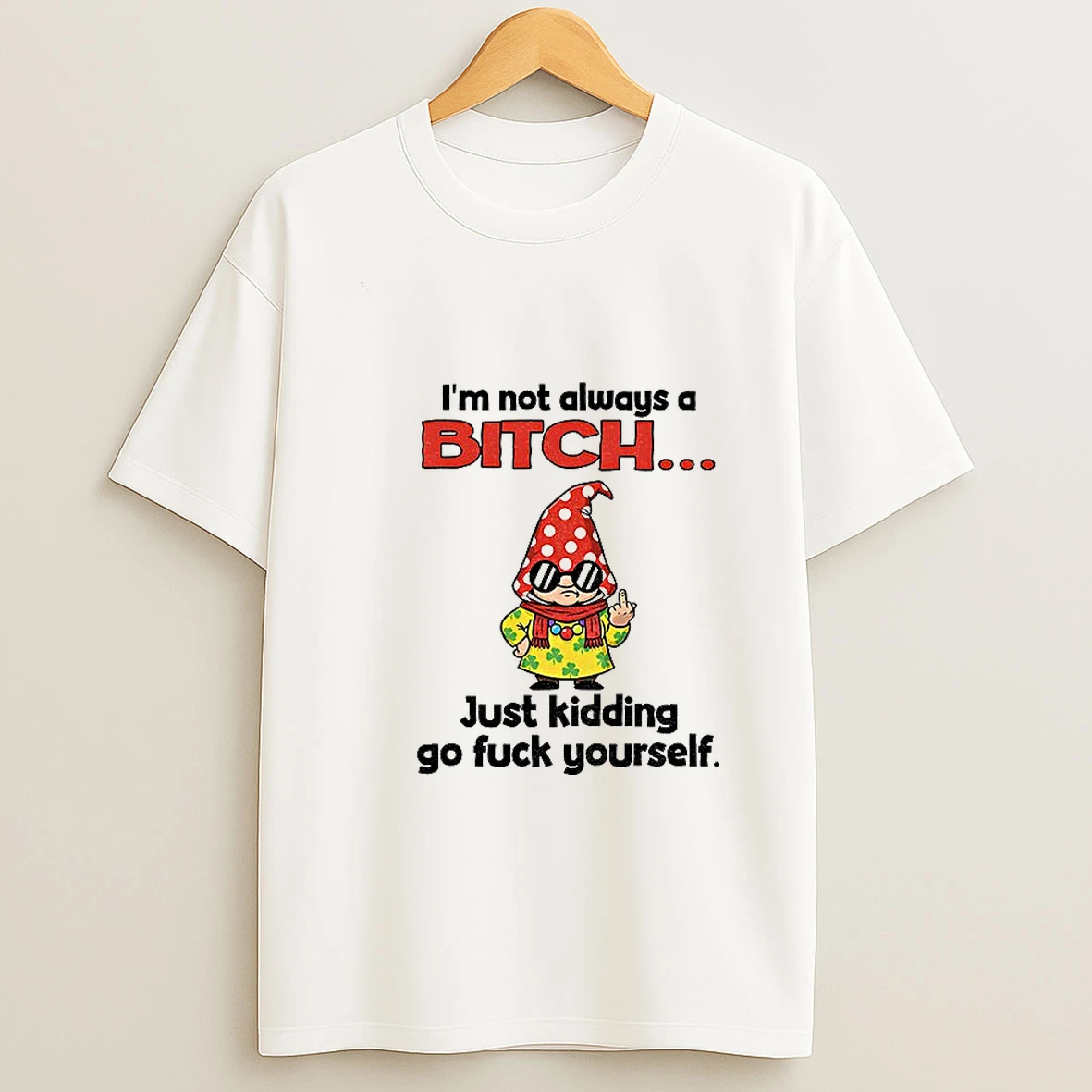 Gnome Middle Finger Im Not Always A Bitch Just Kidding Go Fuck Yourself Tshirt Hoodie