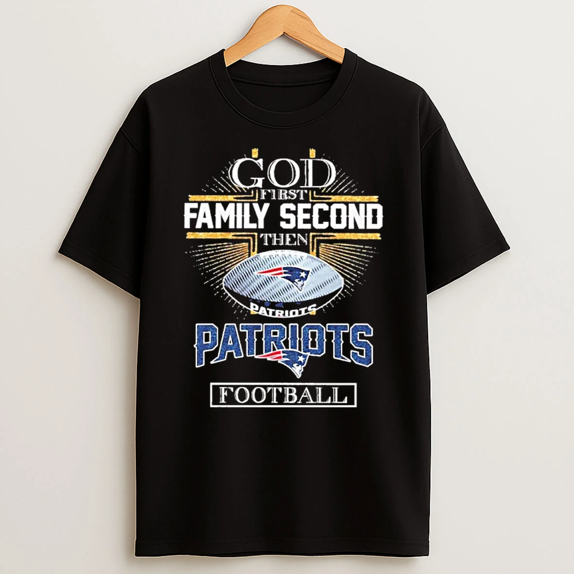 God First Family Second Then Patriots Football Tshirt Hoodie