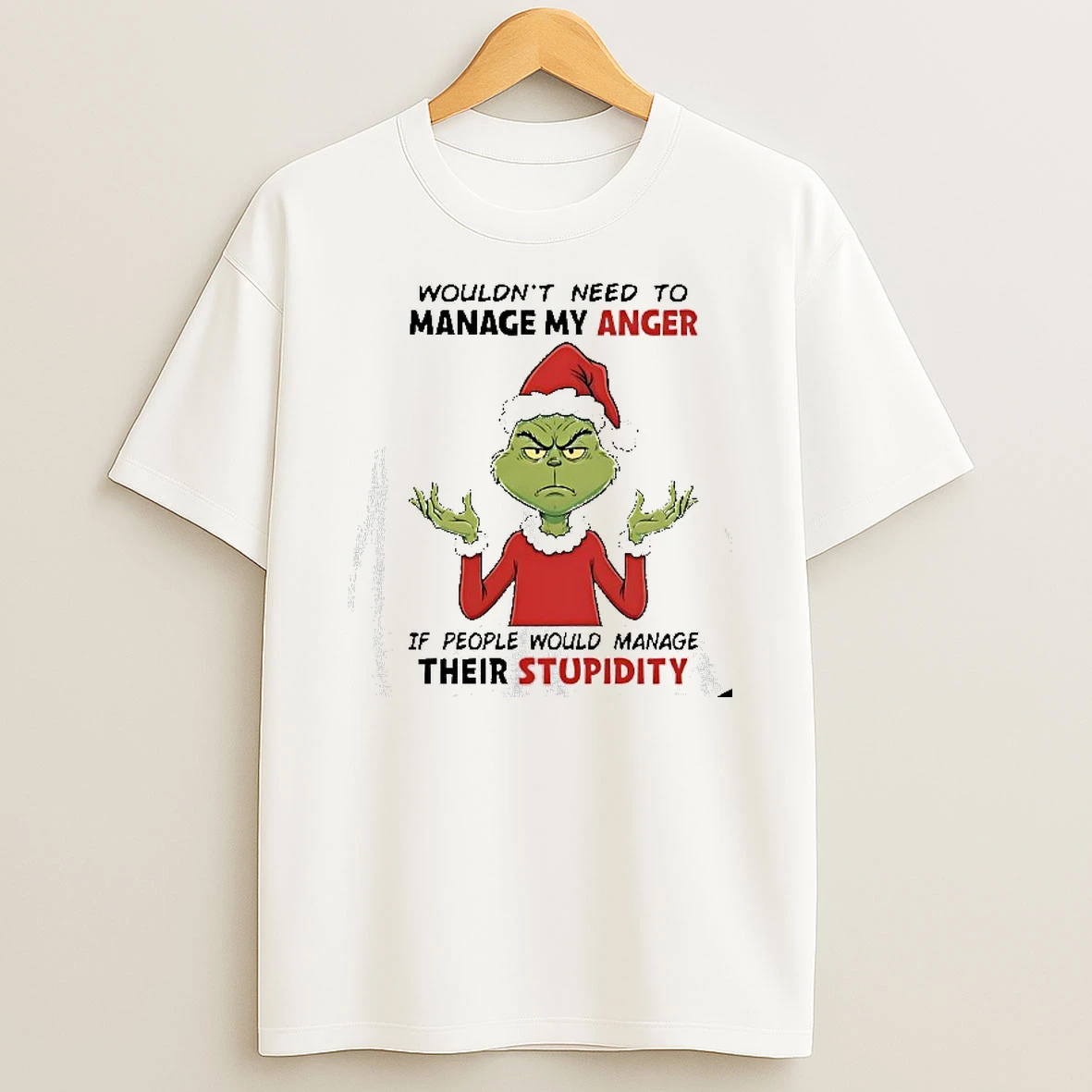 Grinch Wouldnt Need To Manage My Anger If People Would Manage Their Stupidity Christmas Tshirt Hoodie