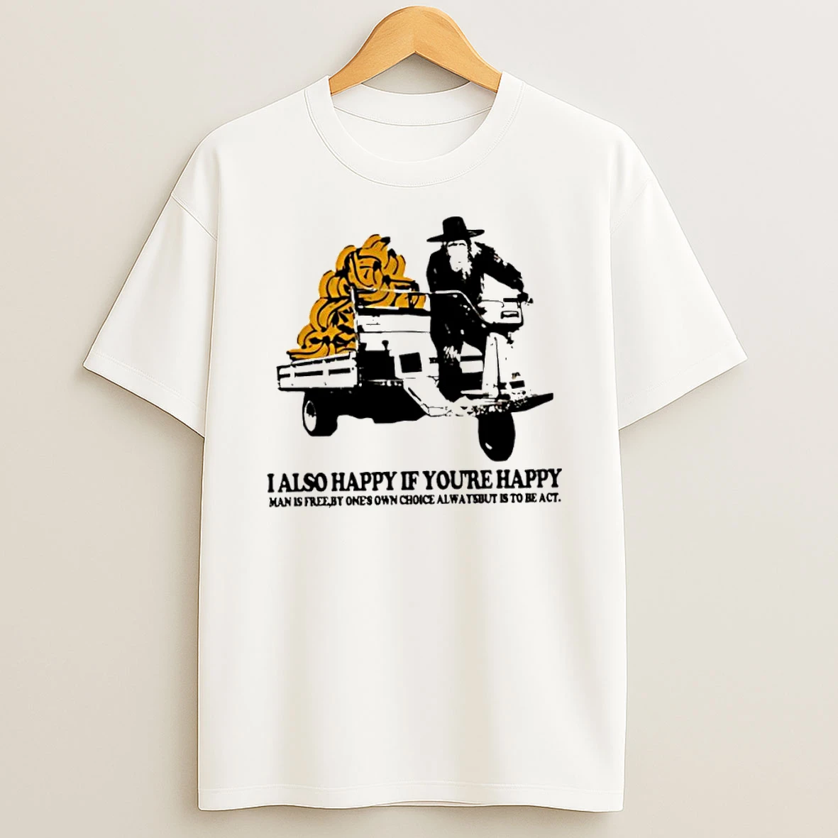 I Also Happy If Youre Happy Man Is Free By Ones Own Choice Always It Is To Be Act Tshirt Hoodie