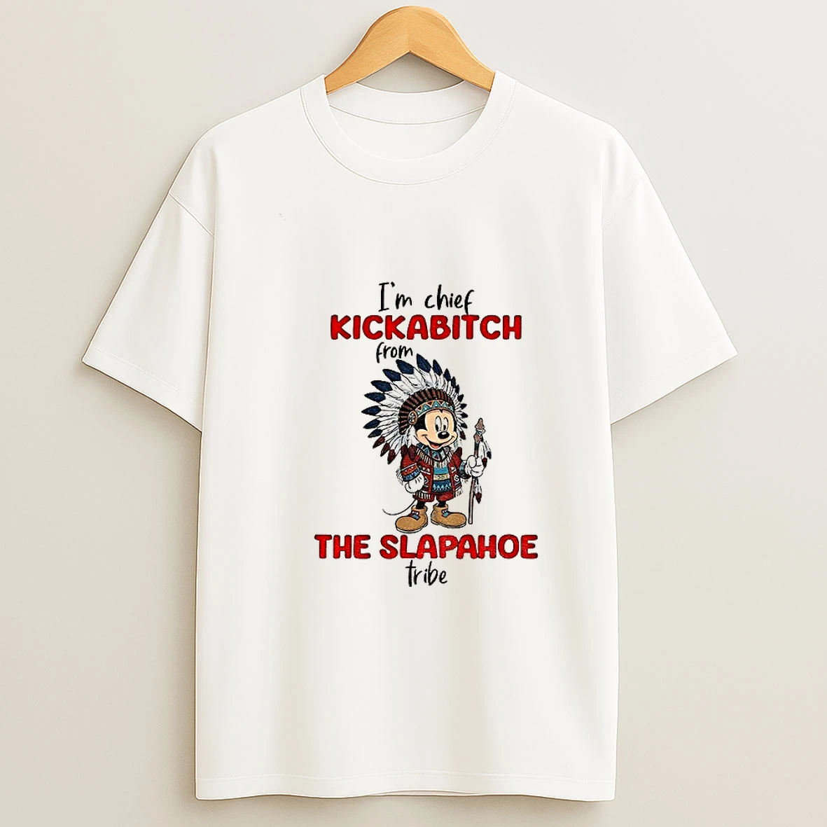 Mickey Im Chief Kickabitch From The Slapahoe Tribe Tshirt Hoodie